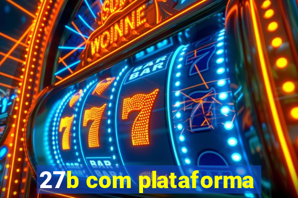 27b com plataforma